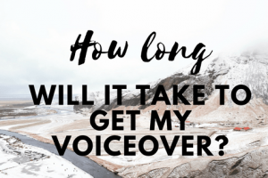 how long will it take to get my voiceover
